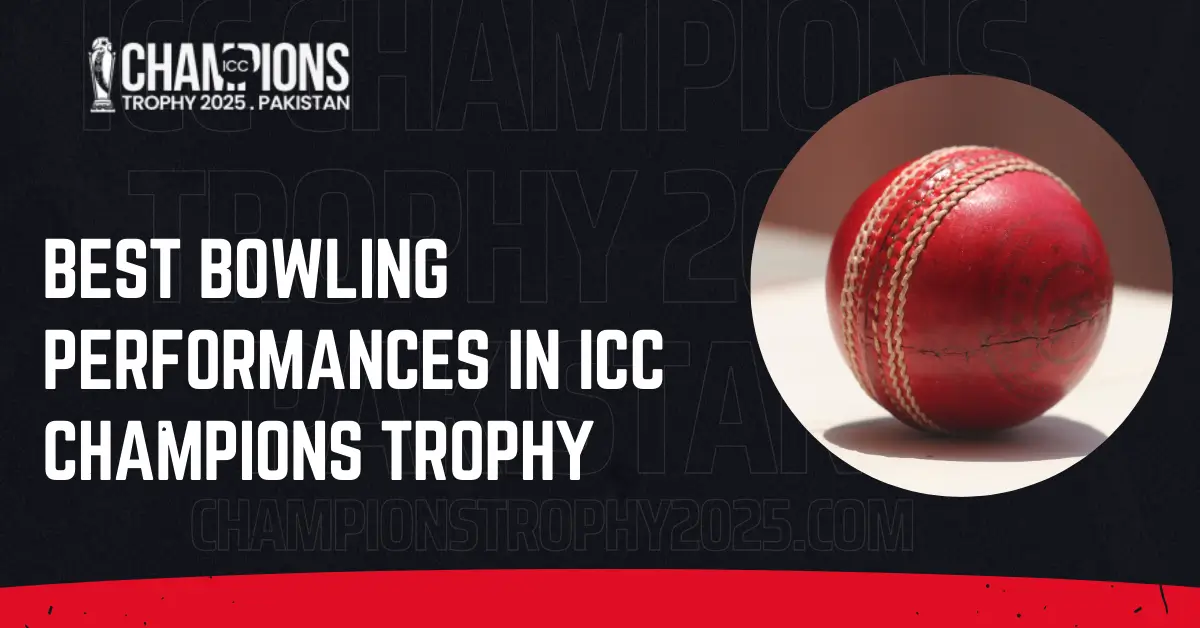 Best Bowling Performances in ICC Champions Trophy