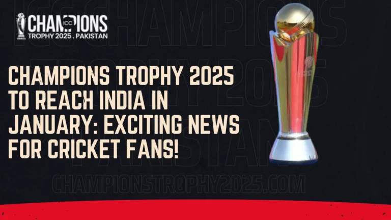 Champions Trophy 2025 to Reach India in January Exciting News for Cricket Fans