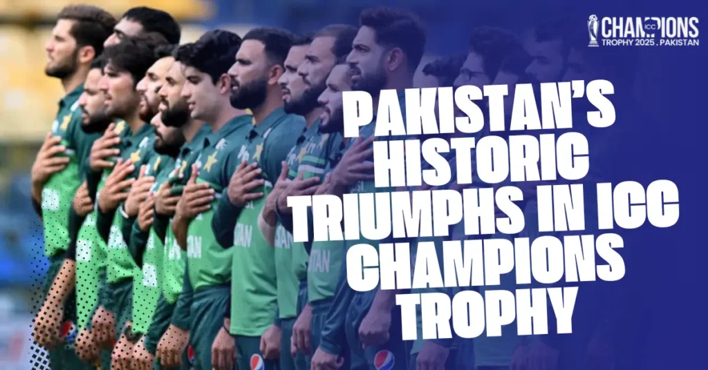 Pakistan’s Historic Triumphs in ICC Champions Trophy