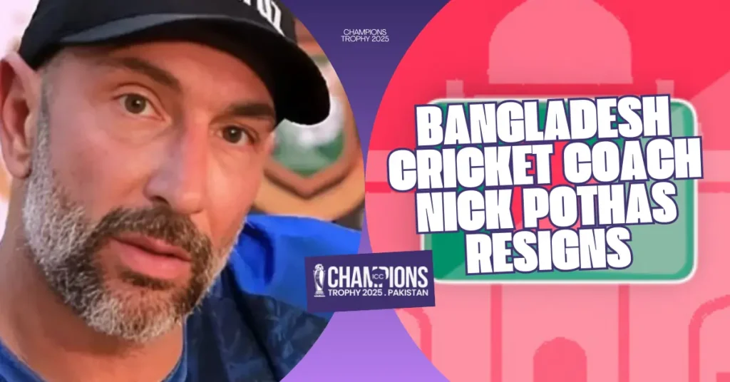 Bangladesh Cricket Coach Nick Pothas Resigns Ahead of Champions Trophy 2025