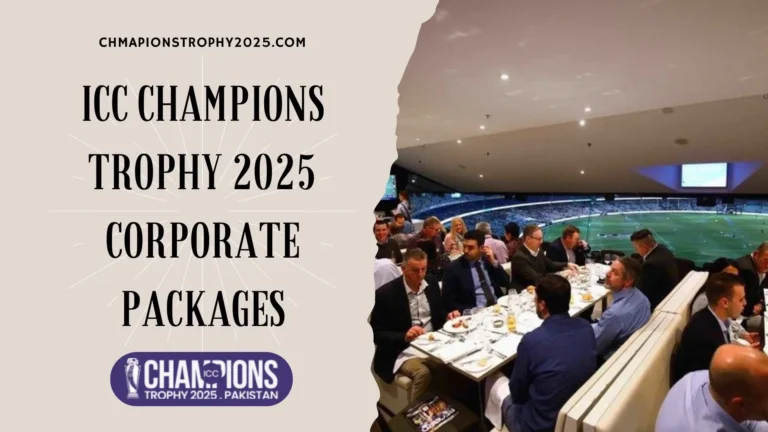 ICC Champions Trophy 2025 Corporate Packages: Networking Meets Cricket