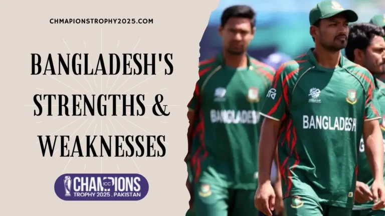 ICC Champions Trophy 2025: Bangladesh’s Strengths and Weaknesses