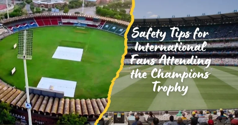 Safety Tips for International Fans Attending the Champions Trophy